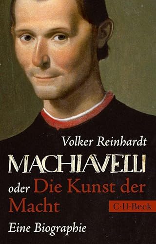 Machiavelli: oder Die Kunst der Macht: Eine Biographie (Beck Paperback)